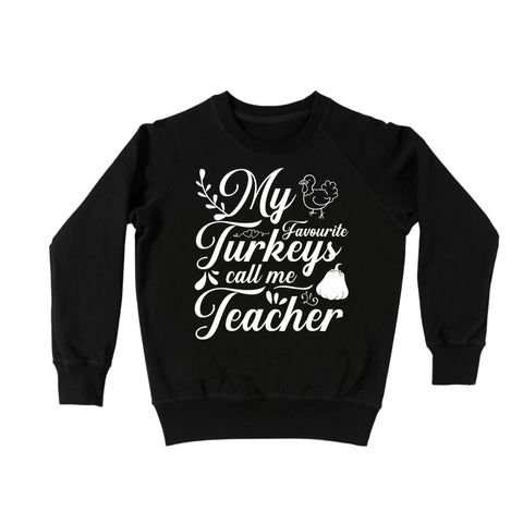 My favorite Turkeys call me Teacher Sweatshirt